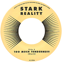 STARK REALITY / スターク・リアリティ / TOO MUCH TENDERNESS + RED YELLOW MOONBEAMS PT.2 (7")