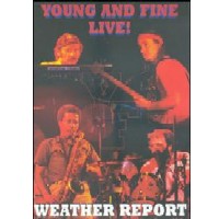 WEATHER REPORT / ウェザー・リポート / YOUNG AND FINE LIVE
