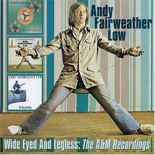 ANDY FAIRWEATHER LOW / アンディ・フェアウェザー・ロウ / WIDE EYED AND LEGLESS:THE A&M RECORDING