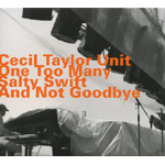 CECIL TAYLOR / セシル・テイラー / ONE TOO MANY SALTY SWIFT AND NOT GOODBYE