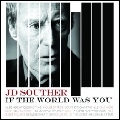 JD SOUTHER / J.D. サウザー / IF THE WORLD WAS YOU