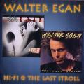 WALTER EGAN / HI-FI/THE LAST STROLL