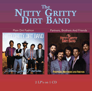 NITTY GRITTY DIRT BAND / ニッティ・グリッティ・ダート・バンド / PLAIN DIRT FASHION / PARTNERS, BROTHERS AND FRIENDS