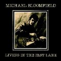 MICHAEL BLOOMFIELD / マイケル・ブルームフィールド / LIVING IN THE FAST LANE
