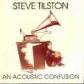 STEVE TILSTON / スティーヴ・ティルストン / AN ACOUSTIC CONFUSION