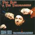 TOO SLIM AND THE TAILDRAGGERS / KING SIZE TROUBLEMAKERS