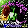 PINK FAIRIES / ピンク・フェアリーズ / FINLAND FREAKOUT 1971 / フィンランド・フリークアウト・1971