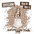 SUPERCHUNK / スーパーチャンク / CLAMBAKES VOL. 3: WHEN WE WERE 10