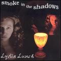 LYDIA LUNCH / リディア・ランチ / SMOKE IN THE SHADOWS