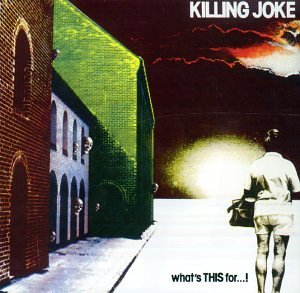 KILLING JOKE / キリング・ジョーク / WHAT'S THIS FOR...! 