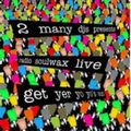 2 MANY DJ'S / トゥー・メニイ・ディージェイズ / RADIO SOULWAX LIVE -GET YER YO YO'S OUT!