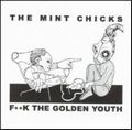 MINT CHICKS / ミント・チックス / F**K THE GOLDEN YOUTH