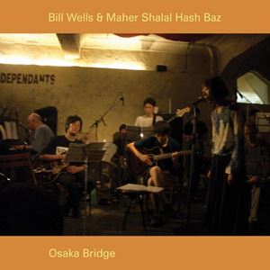 BILL WELLS & MAHER SHALAL HASH BAZ / ビル・ウェルズ&マヘル シャラル ハッシュ バズ / OSAKA BRODGE