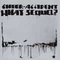 CHEER-ACCIDENT / チア・アクシデント / WHAT SEQUEL?