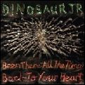 DINOSAUR JR. / ダイナソー・ジュニア / BEEN THERE ALL THE TIME/BACK TO YOUR HEART / ビーン・ゼア・オール・ザ・タイム/バック・トゥ・ユア・ハート