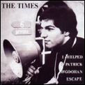 TIMES / タイムズ / I HELPED PATRICK McGOOHAN ESCAPE / パトリック・マッグーハンの逃亡