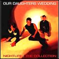 OUR DAUGHTERS WEDDING / アワ・ドーターズ・ウェディング / NIGHTLIFE: THE COLLECTION