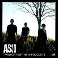 ASH / アッシュ / TWILIGHT OF THE INNOCENTS