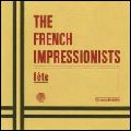 FRENCH IMPRESSIONISTS / フレンチ・インプレッショニスツ / FETE