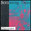 SCREAMING TREES / スクリーミング・トゥリーズ / CLAIRVOYANCE