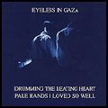 EYELESS IN GAZA / アイレス・イン・ギャザ / DRUMMING THE BEATING HEART / PALE HANDS I LOVED SO WELL
