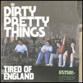 DIRTY PRETTY THINGS / ダーティ・プリティ・シングス / TIRED OF ENGLAND