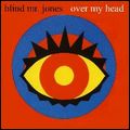 BLIND MR. JONES / ブラインド・ミスター・ジョーンズ / OVER MY HEAD - THE COMPLETE RECORDINGS