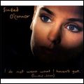 SINEAD O'CONNOR / シネイド・オコナー / I DO NOT WANT WHAT I HAVEN'T GOT (LIMITED EDITION)