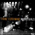 FRANZ FERDINAND / フランツ・フェルディナンド / NO YOU GIRLS