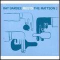 RAY BARBEE MEETS THE MATTSON 2 / レイ・バービー・ミーツ・ザ・マトソン・ツー / RAY BARBEE MEETS THE MATTSON 2
