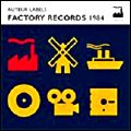 V.A. (NEW WAVE/POST PUNK/NO WAVE) / AUTEUR LABELS: FACTORY RECORDS 1984 / オトゥール・レーベルズ: ファクトリー・レコーズ 1984