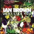 IAN BROWN / イアン・ブラウン / JUST LIKE YOU