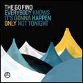 GO FIND / ゴー・ファインド / EVERYBODY KNOWS IT'S GONNA HAPPEN ONLY NOT TONIGHT