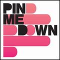 PIN ME DOWN / ピン・ミー・ダウン / PIN ME DOWN