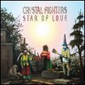 CRYSTAL FIGHTERS / クリスタル・ファイターズ / STAR OF LOVE
