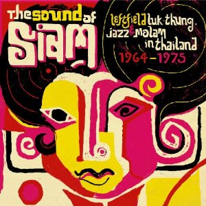 V.A. (SOUND OF SIAM) / SOUND OF SIAM: LEFTFIELD LUK THUNG, JAZZ & MOLAM IN THAILAND 1965-75 (CD)