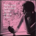 BELLE & SEBASTIAN / ベル・アンド・セバスチャン / WRITE ABOUT LOVE