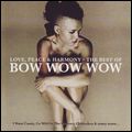 BOW WOW WOW / バウ・ワウ・ワウ / LOVE, PEACE & HARMONY : BEST OF BOW WOW WOW