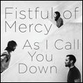FISTFUL OF MERCY / フィストフル・オブ・マーシー / アズ・アイ・コール・ユー・ダウン [AS I CALL YOU DOWN]