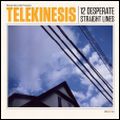 TELEKINESIS / テレキネシス / 12 DESPERATE STRAIGHT LINES + DIRTY THING EP / 12デスパレイト・ストレート・ラインズ + ダーティ・シング EP