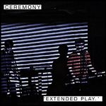 CEREMONY / セレモニー / EXTENDED PLAY