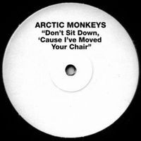 ARCTIC MONKEYS / アークティック・モンキーズ / DON'T SIT DOWN 'CAUSE I'VE MOVED YOUR CHAIR 【RECORD STORE DAY 04.16.2011】