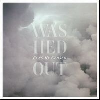 WASHED OUT / ウォッシュト・アウト / EYES BE CLOSED