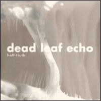 DEAD LEAF ECHO / デッド・リーフ・エコー / HALF-TRUTH