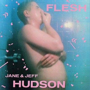 JEFF & JANE HUDSON / FLESH (EXPANDED)