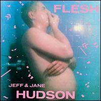 JEFF & JANE HUDSON / FLESH (2LP)