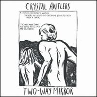 CRYSTAL ANTLERS / TWO-WAY MIRROR (LP)