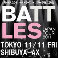 BATTLES / バトルス / LIVEチケット (2011/11/11 SHIBUYA-AX)