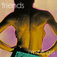 FRIENDS (10's US INDIE) / I'M HIS GIRL / MY BOO