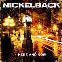 NICKELBACK / ニッケルバック / ヒア・アンド・ナウ [HERE AND NOW]